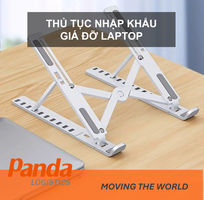 Thủ tục nhập khẩu giá đỡ laptop