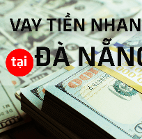 CHO VAY TIỀN NHANH , bằng Cmnd ,shk tại ĐNang Lh gặp Anh Thái Chủ qu