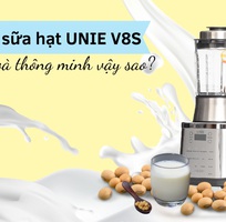 Máy làm sữa hạt UNIE V8S tiện lợi và thông minh vậy sao