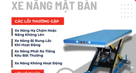 CÁC LỖI THƯỜNG GẶP Ở XE NÂNG MẶT BÀN VÀ CÁCH KHẮC PHỤC