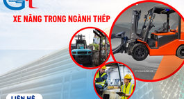 XE NÂNG CHO NGÀNH THÉP VÀ CƠ KHÍ NẶNG: LỰA CHỌN PHÙ HỢP