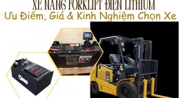 XE NÂNG FORKLIFT ĐIỆN LITHIUM: ƯU ĐIỂM VÀ KINH NGHIỆM CHỌN XE
