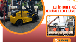 LỢI ÍCH KHI THUÊ XE NÂNG THEO THÁNG CHO DOANH NGHIỆP