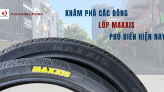 Khám phá các dòng lốp maxxis phổ biến hiện nay 