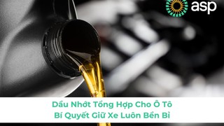 Dầu Nhớt Tổng Hợp Cho Ô Tô   Bí Quyết Giữ Xe Luôn Bền Bỉ 