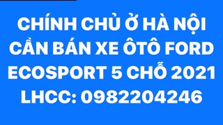 Chính chủ ở Hà Nội cần bán xe ô tô Ford EcoSport 5 chỗ 2021 Trend 1.5L AT...