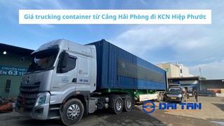 Giá trucking container từ Cảng Hải Phòng đi KCN Hiệp Phước 