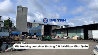 Giá trucking container từ cảng Cát Lái đi KCN Minh Quân 