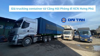 Giá trucking container từ Cảng Hải Phòng đi KCN Hưng Phú 