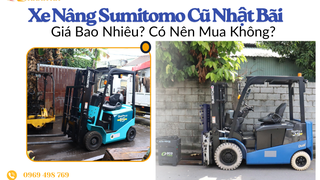 Xe Nâng Sumitomo Cũ Nhật Bãi Giá Bao Nhiêu  Có Nên Mua Không 