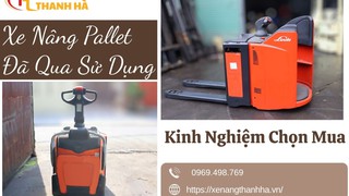Xe Nâng Pallet Đã Qua Sử Dụng   Kinh Nghiệm Chọn Mua 