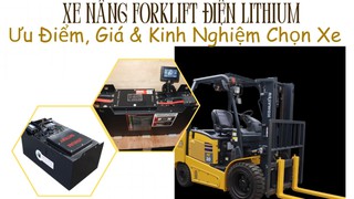 Xe Nâng Forklift Điện Lithium: Ưu Điểm Và Kinh Nghiệm Chọn Xe 