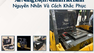 Xe nâng điện nhanh hết bình: Nguyên nhân và cách xử lý 