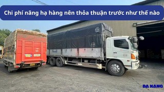 Chi phí nâng hạ hàng nên thỏa thuận trước như thế nào 