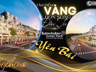 Shophouse dự án Eurowindow Green Park trung tâm TP. Yên Bái. Mở bán đợt đầu, 0