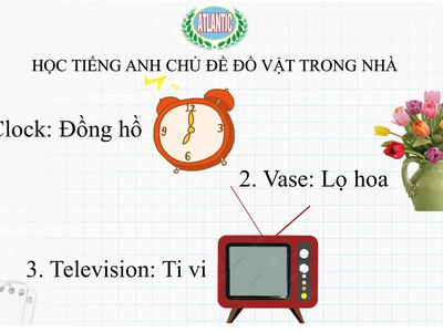 Cùng Atlantic học từ vựng tiếng Anh chủ đề về đồ vật trong gia đình nhé 0