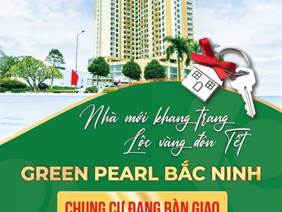 Chỉ 750 triệu nhận nhà ở ngay trước tết Green Pearl BN 0