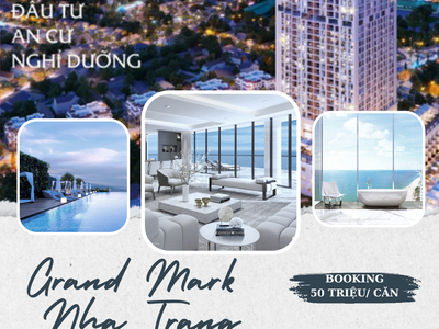 Mở bán quỹ căn view biển đẹp nhất dự án Grand Mark Nha Trang, giá chỉ từ 35 triệu/m2 0