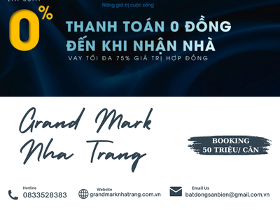 Mở bán quỹ căn view biển đẹp nhất dự án Grand Mark Nha Trang, giá chỉ từ 35 triệu/m2 2