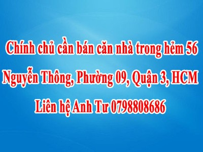 Chính chủ cần bán căn nhà trong hẻm 56 nguyễn thông, phường 09, quận 3, hcm 0