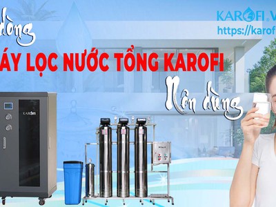 Lời khuyên  Các dòng máy lọc nước tổng sinh hoạt Karofi nên dùng 0