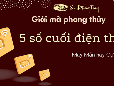 Giải mã phong thủy 5 số cuối điện thoại may mắn hay cực xấu 0