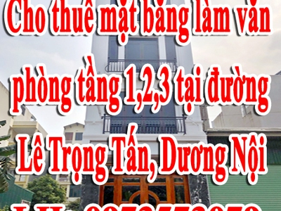 Chính chủ cần cho thuê mặt bằng làm văn phòng tầng 1,2,3 tại đường Lê Trọng Tấn, Dương Nội, Hà Đông. 0