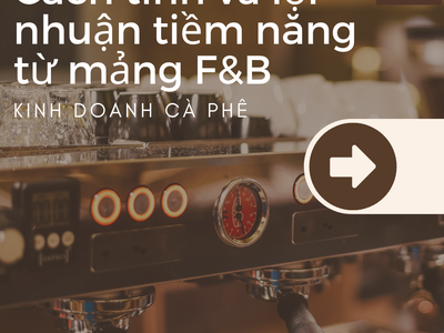 Kinh doanh Cà phê cách tính và lợi nhuận tiềm năng từ mảng F B này mang lại bạn có biết 0