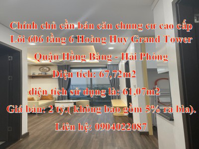 Chính chủ cần bán căn chung cư cao cấp, lõi 606 tầng 6 hoàng huy grand tower. 0