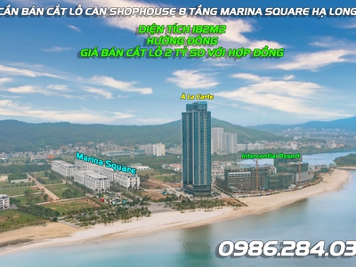Bán cắt lỗ căn shophouse 8 tầng Marina Square 182m sát biển, sau lưng ks À La Carte Hạ Long 0