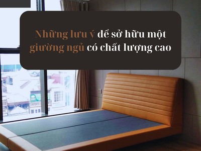 Những lưu ý để sở hữu một giường ngủ có chất lượng cao 0