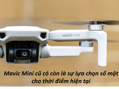 Mavic Mini cũ có còn là sự lựa chọn số một cho thời điểm hiện tại 0