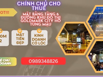 Cho thuê mặt bằng 200m2  tầng 6 đường KHU ĐÔ THỊ GOLDMARK CITY Hồ Tùng Mậu 0
