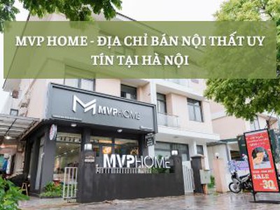 Địa chỉ mua nội thất ở đâu tại Hà Nội  Lời khuyên nên chọn MVP HOME 0