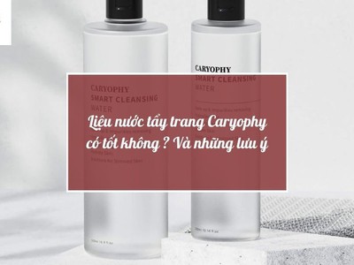Liệu nước tẩy trang Caryophy có tốt không   Và những lưu ý 0