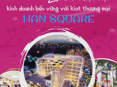 77 triệu Sở hữu KIOT Han Square đỉnh cao kinh doanh tết 0