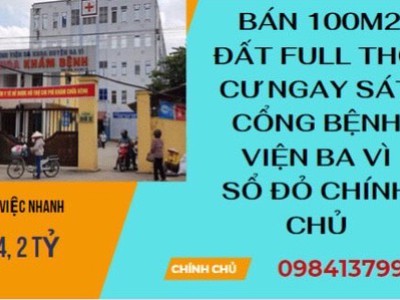Bán mảnh đất 100m2 full thổ cư ngay sát cổng bệnh viện ba vì. sổ đỏ chính chủ 0
