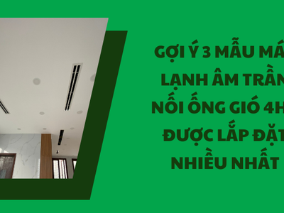 Gợi ý 3 mẫu máy lạnh âm trần nối ống gió 4HP được lắp đặt nhiều nhất 0