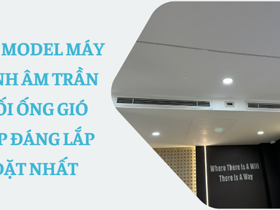 Các model máy lạnh âm trần nối ống gió 5HP đáng lắp đặt nhất 0