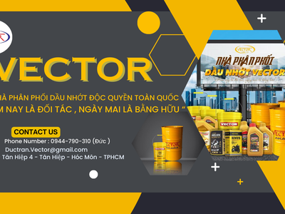 Công ty VECTOR chuyên sản xuất và gia công dầu nhớt tìm bạn đồng hành  đối tác  npp dầu nhớt khu vực 2