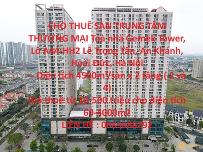 Cho thuê sàn trung tâm thương mại toà nhà gemek tower, lô a44-hh2,khu đô thị mới lê trọng tấn 0