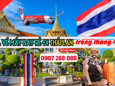 Đến với Việt Mỹ để mua vé máy bay rẻ đi Thái Lan trong tháng 4 0