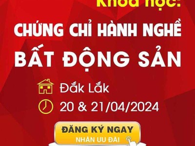 Khóa học chứng chỉ hành nghề BĐS tại Đắk Lắk 0