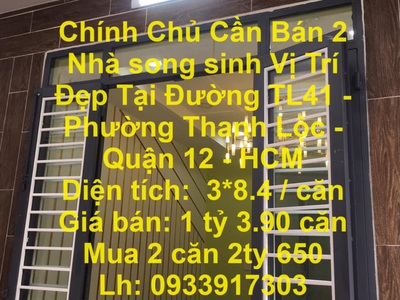 Chính chủ cần bán 2  nhà song sinh vị trí đẹp tại đường tl41 -  phường thanh lộc - quận 12 - hcm 0