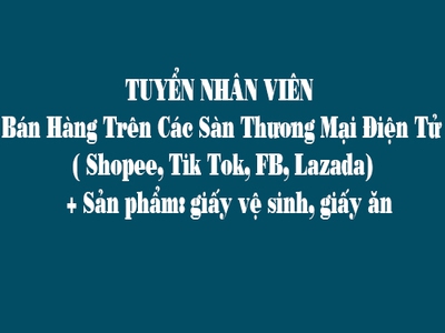 Tuyển nhân viên- bán hàng trên các sàn thương mại điện tử   shopee, tik tok, fb, lazada 0