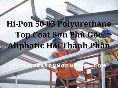 Hi-Pon 50-03 Polyurethane Top Coat   Phủ Hai Thành Phần Gốc Aliphatic Pu Bóng 0