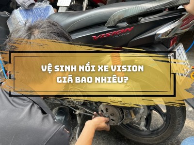 Chi phí vệ sinh nồi xe Vision hiện nay là bao nhiêu 0