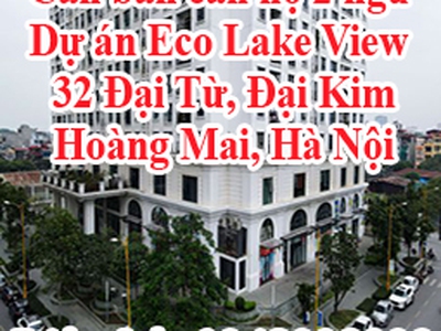 Cần bán căn hộ 2 ngủ tại dự án eco lake view 32 đại từ 3