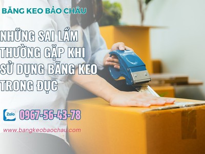 Những sai lầm thường gặp khi sử dụng băng keo trong đục và giải pháp khắc phục 0