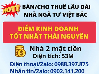 Bán hoặc cho thuê nhà ngã tư việt bắc   điểm kinh doanh tốt nhất tp thái nguyên. 0